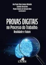 Provas digitais no processo do trabalho: realidade e futuro - LACIER Provas digitais no processo do trabalho: realidade e futuro - LACIER