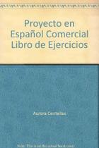 Proyecto En ... Espanol Comercial - Libro De Ejercicios Proyecto En ... Espanol Comercial - Libro De Ejercicios