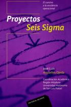 Proyectos Seis Sigma-El Camino A La Excelência Operacional Proyectos Seis Sigma-El Camino A La Excelência Operacional