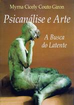 Psicanálise e Arte: A Busca do Latente Psicanálise e Arte: A Busca do Latente