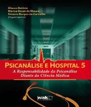 Psicanalise e hospital 5 - a responsabilidade da psicanalise diante da ciencia medica
