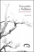 Psicanalise e velhice - sobre a clinica do envelhecer - VIA LETTERA Psicanalise e velhice - sobre a clinica do envelhecer - VIA LETTERA
