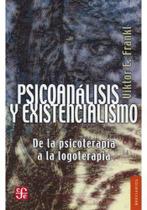 Psicoanálisis Y Existencialismo De La Psicoterapia A La Logoterapia