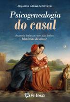 Psicogenealogia Do Casal - As Mais Belas E Nem Tão Belas Histórias De Amor