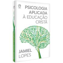 Psicologia Aplicada à Educação Cristã, Jamiel de Oliveira Lopes - CPAD