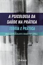 Psicologia da saude na pratica, a - teoria e pratica - ARTESA EDITORA