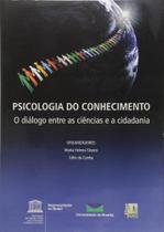 Psicologia do Conhecimento - O Diálogo Entre as Ciências e a Cidadania - Liber Livro