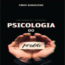 Psicologia do perdão - fábio damasceno- jocum