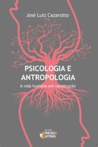 Psicologia E Antropologia - A Vida Humana Em Construcao - 1 - EDITORA IDEIAS & LETRAS