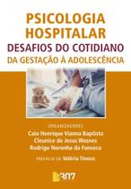 Psicologia hospitalar - desafios do cotidiano da gestação à adolescência