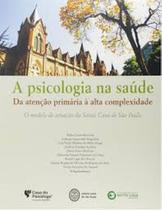 Psicologia na Saúde, A: Da Atenção Primária Á Alta Complexidade - CASA DO PSICOLOGO - ARTESA