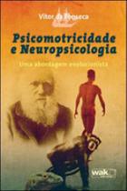 Psicomotricidade e neuropsicologia - uma abordagem evolucionista - WAK EDITORA