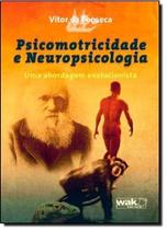 Psicomotricidade e Neuropsicologia: uma Abordagem Evolucionista - WAK