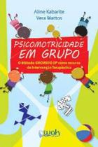 Psicomotricidade em grupo: o metodo growing up como recurso de intervencao - WAK ED