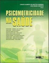 Psicomotricidade na saude - WAK EDITORA