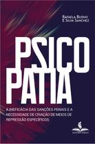 Psicopatia: a ineficácia das sanções penais e a necessidade de criação de meios de repressão específicos Psicopatia: a ineficácia das sanções penais e a necessidade de criação de meios de repressão específicos