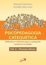 Psicopedagogia Catequetica - Vol. 4 - Pessoas Idosas