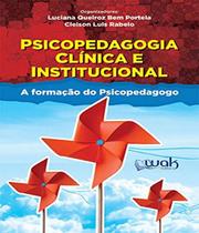 Psicopedagogia Clínica e Institucional. A Formação do Psicopeda - WAK