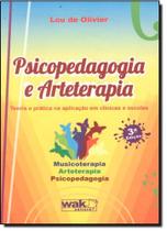 Psicopedagogia e Arteterapia: Teoria e Prática na Aplicação em Clinicas e Escolas - WAK