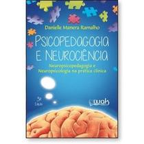 Psicopedagogia e Neurociência - Neuropsicopedagogia e neuropsicologia na prática clínica Psicopedagogia e Neurociência - Neuropsicopedagogia e neuropsicologia na prática clínica
