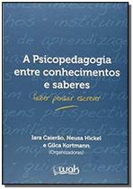 Psicopedagogia entre conhecimentos e saberes, a - WAK EDITORA