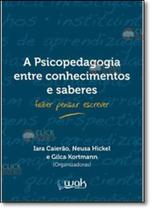 Psicopedagogia Entre Conhecimentos e Saberes, A - WAK