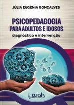 Psicopedagogia Para Adultos E Idosos : Diagnostico E Intervencao - WAK EDITORA