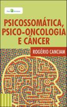 Psicossomática, psico-oncolongia e câncer Psicossomática, psico-oncolongia e câncer