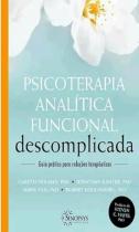 Psicoterapia analítica funcional descomplicada guia prático para relações terapêuticas - SINOPSYS