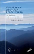 Psicoterapia Orientada à Focalização - Um Manual do Método Experiencial Psicoterapia Orientada à Focalização - Um Manual do Método Experiencial