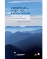 Psicoterapia Orientada a Focalizacao: Um Manual do Metodo Experiencial - PAULUS Psicoterapia Orientada a Focalizacao: Um Manual do Metodo Experiencial - PAULUS