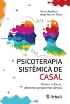 Psicoterapia Sistêmica De Casal - Mesmo Enfoque, Diferentes Perspectivas Clínicas