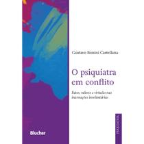 Psiquiatra em Conflito, O: Fatos, Valores e Virtudes Nas Internacoes Involu Psiquiatra em Conflito, O: Fatos, Valores e Virtudes Nas Internacoes Involu