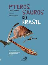 Pterossauros do Brasil: UM TESOURO DA NOSSA PRÉ-HISTÓRIA ATÉ AGORA DESCONHECIDO DOS BRASILEIROS