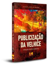 PUBLICIZAÇÃO DA VELHICE (crenças, fatos e direitos) - Kotter Editorial