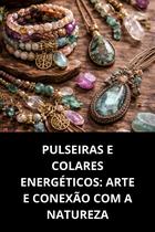 Pulseiras e Colares Energéticos Conexão com a Natureza