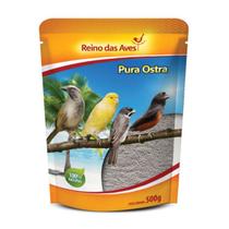 Pura Ostra Reino das Aves 500g Farinha Mineral de Ostras para Passarinho Canário Coleiro Pixarro