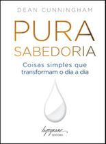 Pura Sabedoria: Coisas Simples que Transformam o Dia a Dia - INTEGRARE Pura Sabedoria: Coisas Simples que Transformam o Dia a Dia - INTEGRARE