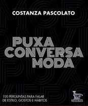 Puxa Conversa Moda - 100 Perguntas Para Falar De Estilo, Gostos e Hábitos