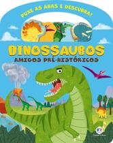 Puxe as Abas e Descubra! - Dinossauros - Amigos Pré-Históricos