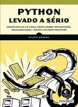 Python Levado a Sério: Conselhos de Um Faixa-Preta sobre Implantação, Escalabilidade, Testes e Outro - Novatec