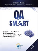 Qa smart - qualidade de software estratégica para profissionais de tecnologia, líderes e agilistas Qa smart - qualidade de software estratégica para profissionais de tecnologia, líderes e agilistas