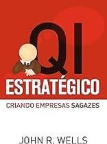 QI Estratégico: Criando empresas sagazes Paperback Wells, John R. QI Estratégico: Criando empresas sagazes Paperback Wells, John R.
