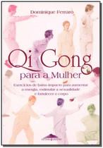 Qi Gong Para A Mulher. Exercícios de Baixo Impacto Para Aumentar A Energia, Estimular A Sexualidade