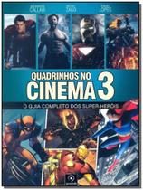 Quadrinhos no Cinema 3 - o Guia Completo dos Super-heróis