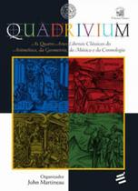 Quadrivium - as quatro artes liberais classicas da aritmetica, da geopmetria, da musica e da cosmologia - E REALIZAÇOES