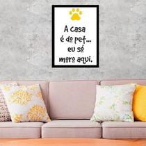 Quadro A Casa É Do Pet, Eu Só Moro Aqui 24X18Cm - Com Vidro
