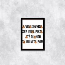 Quadro A Vida Deveria Ser Igual Pizza 24x18cm - com vidro