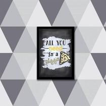 Quadro All You Need Is A Pizza 45X34 Com Vidro Moldura Preta Quadro All You Need Is A Pizza 45X34 Com Vidro Moldura Preta