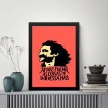 Quadro Amar e Mudar As Coisas Me Interessa Mais 33x24cm - com vidro